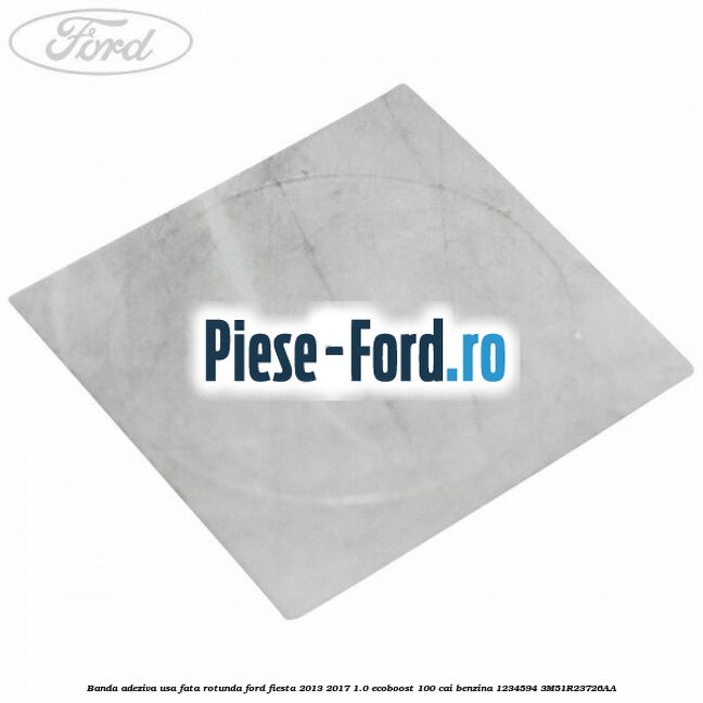 Banda adeziva fata usa Ford Fiesta 2013-2017 1.0 EcoBoost 100 cai benzina