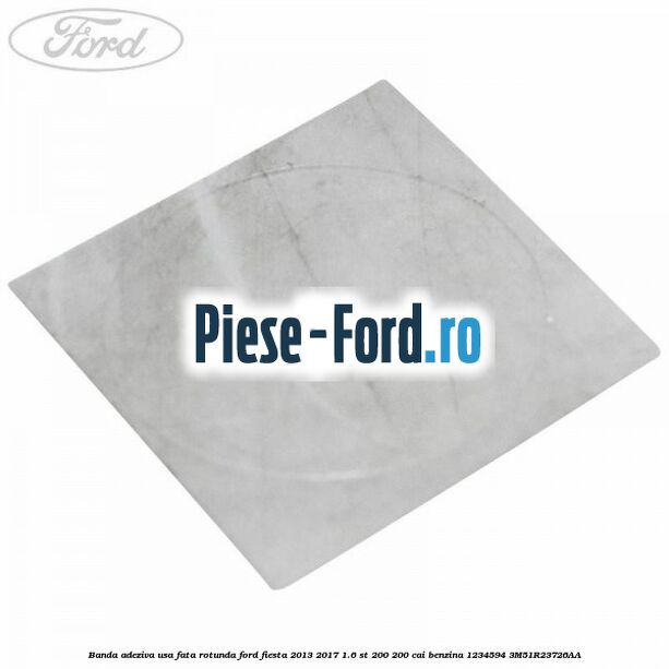Banda adeziva usa fata rotunda Ford Fiesta 2013-2017 1.6 ST 200 200 cai benzina