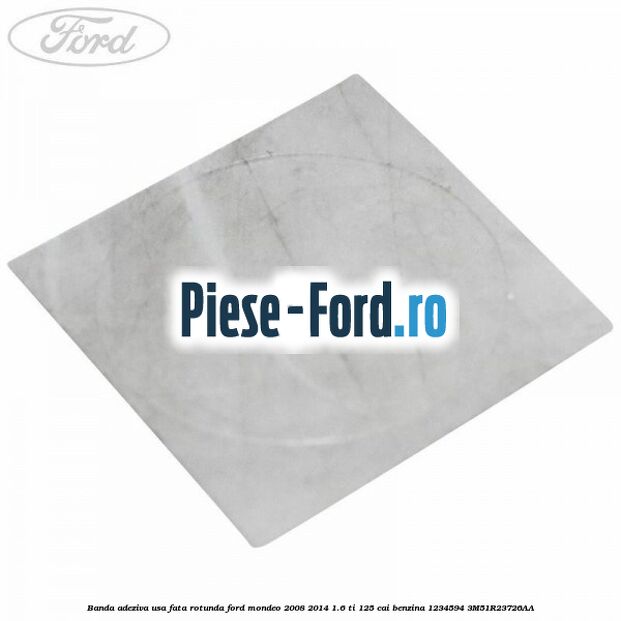 Banda adeziva 185 x 36 mm Ford Mondeo 2008-2014 1.6 Ti 125 cai benzina