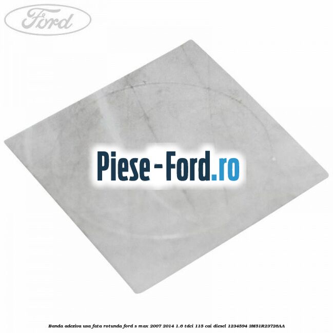 Banda adeziva usa fata rotunda Ford S-Max 2007-2014 1.6 TDCi 115 cai diesel