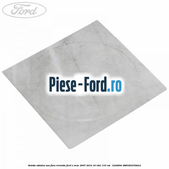 Banda adeziva usa fata rotunda Ford S-Max 2007-2014 1.6 TDCi 115 cai #47F31DEF05