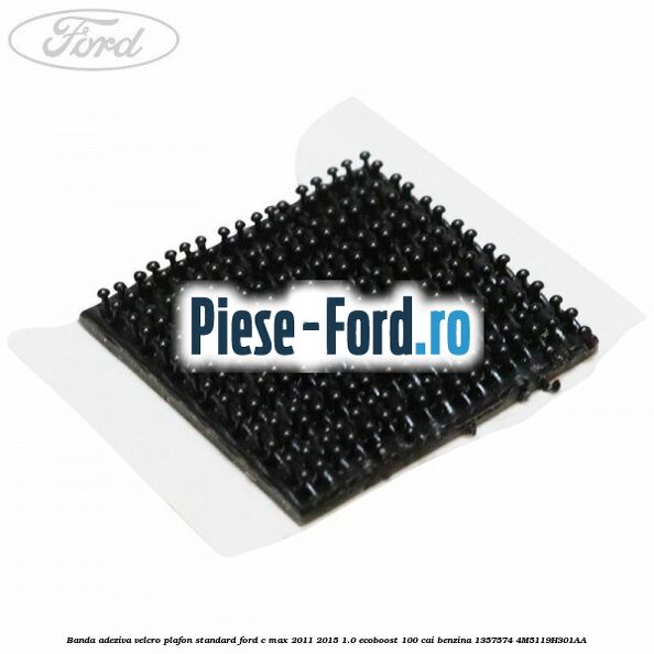 Banda adeziva velcro plafon standard Ford C-Max 2011-2015 1.0 EcoBoost 100 cai benzina