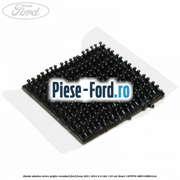 Banda adeziva velcro plafon standard Ford Focus 2011-2014 2.0 TDCi 115 cai diesel