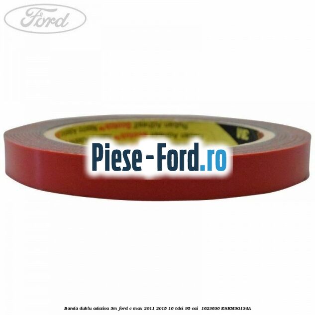 Banda dublu adeziva 3M Ford C-Max 2011-2015 1.6 TDCi 95 cai #9439F7E2A2