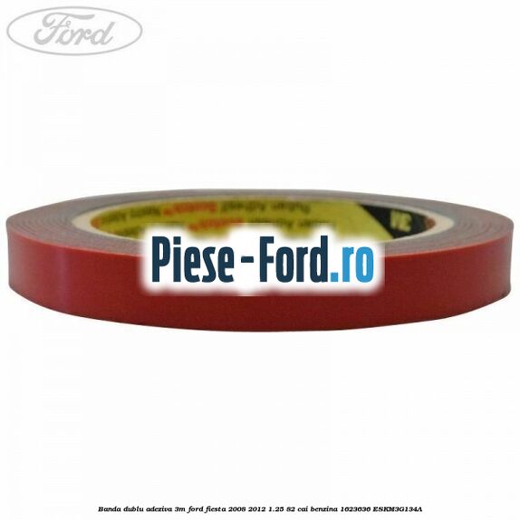 Banda dublu adeziva 3M Ford Fiesta 2008-2012 1.25 82 cai benzina #F6801FF0B8