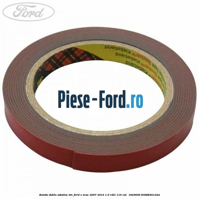 Banda dublu adeziva 3M Ford S-Max 2007-2014 1.6 TDCi 115 cai  #E47EEBAF67