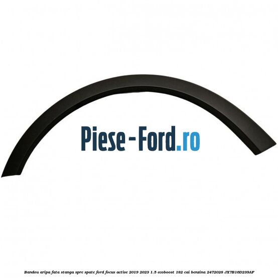 Bandou aripa fata stanga spre spate Ford Focus Active 2019-2023 1.5 EcoBoost 182 cai benzina #0511279A9B