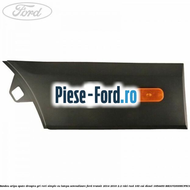 Bandou aripa spate dreapta gri roti simple cu lampa semnalizare Ford Transit 2014-2018 2.2 TDCi RWD 100 cai diesel