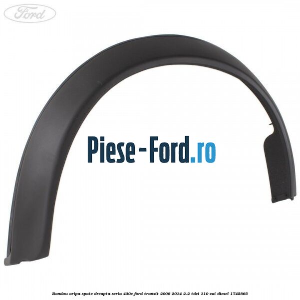 Bandou aripa spate dreapta seria 430E Ford Transit 2006-2014 2.2 TDCi 110 cai diesel #C00C8418ED