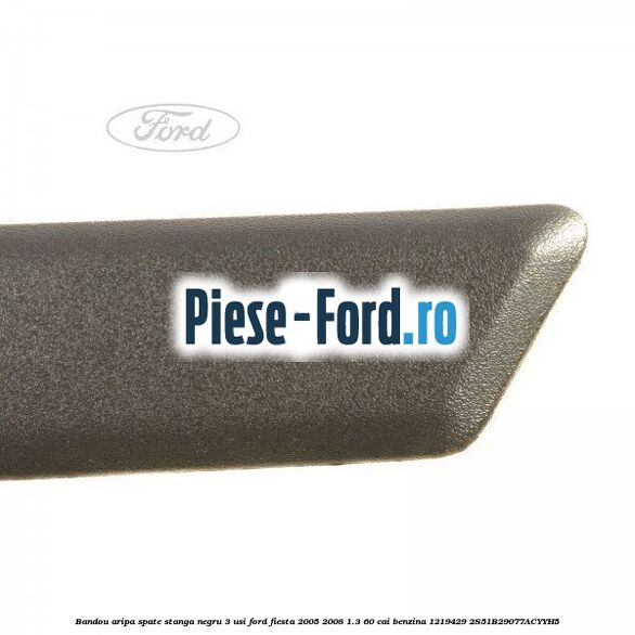 Bandou aripa spate stanga negru 3 usi Ford Fiesta 2005-2008 1.3 60 cai benzina