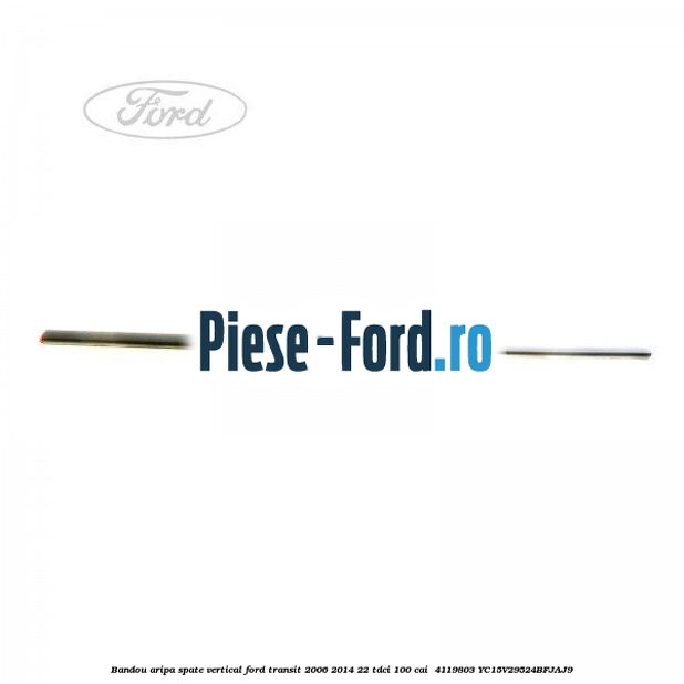 Bandou aripa spate vertical Ford Transit 2006-2014 2.2 TDCi 100 cai #0583EA1F4E