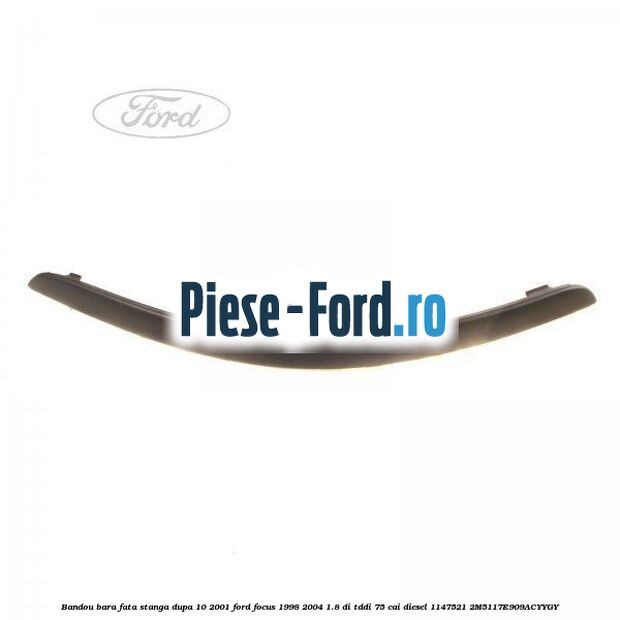 Bandou bara fata stanga dupa 10/2001 Ford Focus 1998-2004 1.8 DI/TDDi 75 cai diesel #39896851EE