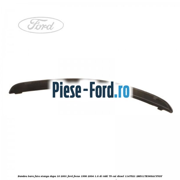 Bandou bara fata stanga dupa 10/2001 Ford Focus 1998-2004 1.8 DI/TDDi 75 cai diesel #39896851EE