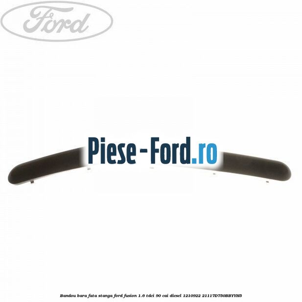 Bandou bara fata, dreapta (2006->) Ford Fusion 1.6 TDCi 90 cai diesel