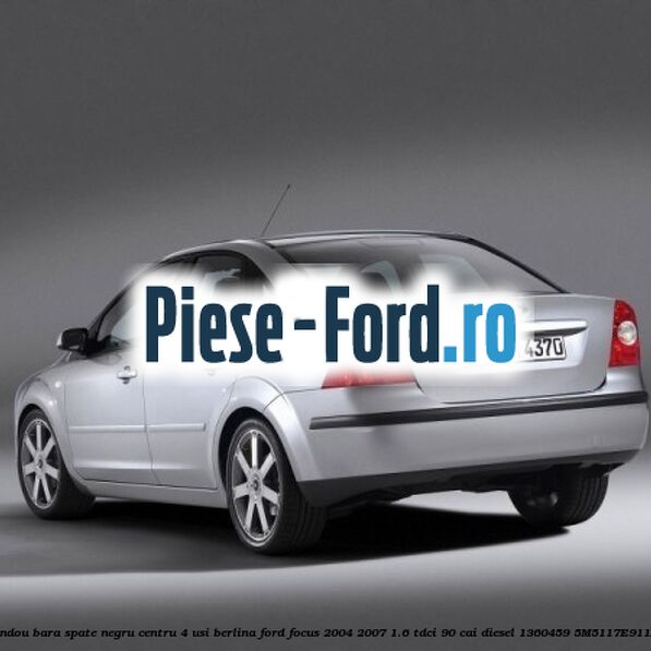 Bandou bara spate negru centru 4 usi berlina Ford Focus 2004-2007 1.6 TDCi 90 cai diesel #C83E4246D2
