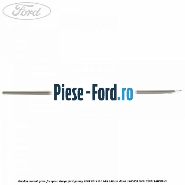 Bandou cromat geam fix spate stanga Ford Galaxy 2007-2014 2.0 TDCi 140 cai diesel #9D9E7842DE
