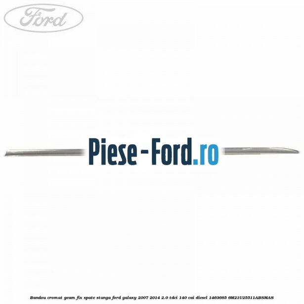 Bandou cromat geam fix spate stanga Ford Galaxy 2007-2014 2.0 TDCi 140 cai diesel #9D9E7842DE