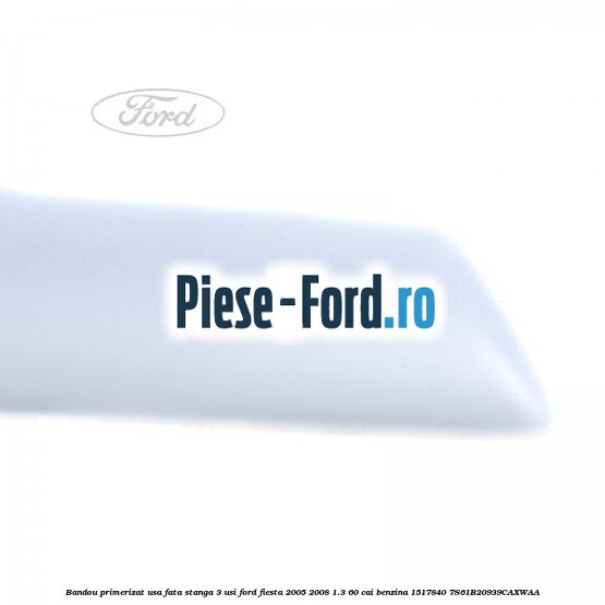 Bandou primerizat usa fata dreapta 5 usi Ford Fiesta 2005-2008 1.3 60 cai benzina