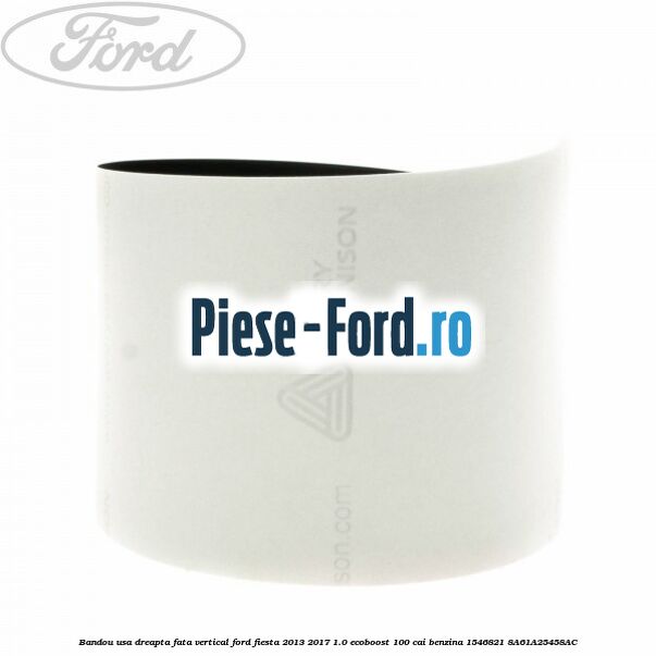 Bandou usa dreapta fata vertical Ford Fiesta 2013-2017 1.0 EcoBoost 100 cai benzina