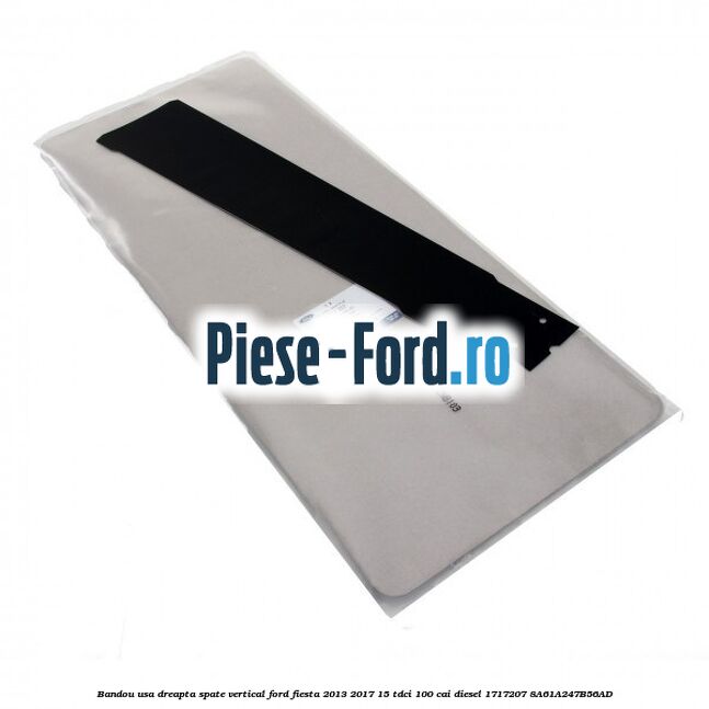 Bandou usa dreapta spate vertical Ford Fiesta 2013-2017 1.5 TDCi 100 cai #A0A9E1ACD2
