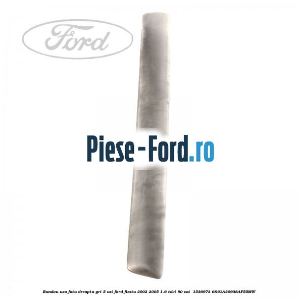 Bandou usa fata dreapta gri 5 usi Ford Fiesta 2002-2005 1.6 TDCi 90 cai  #57374D976C