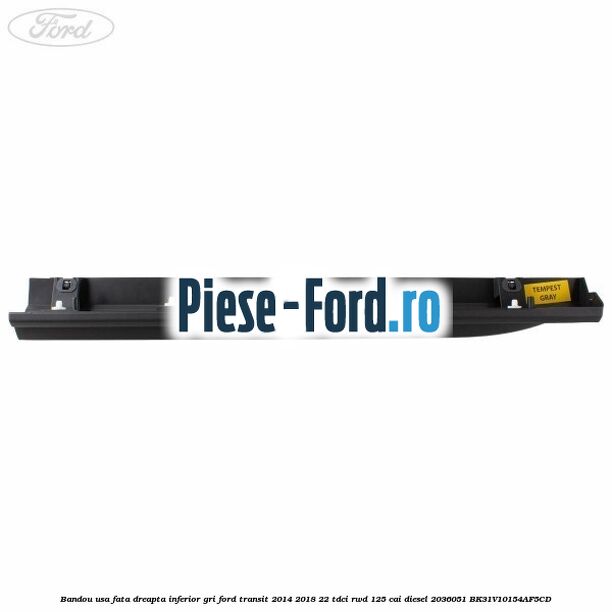 Bandou usa fata dreapta inferior gri Ford Transit 2014-2018 2.2 TDCi RWD 125 cai #3711BE3E16