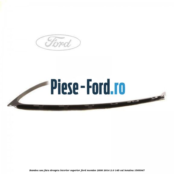 Bandou usa fata dreapta interior superior Ford Mondeo 2008-2014 2.0 145 cai #0BE9447583