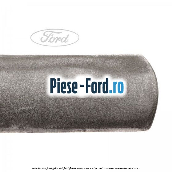 Bandou usa fata gri 3 usi Ford Fiesta 1996-2001 1.3 i 50 cai #31E1FDAE2F