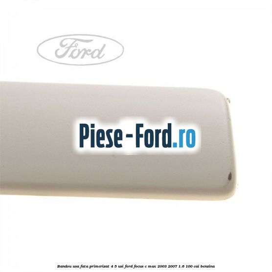 Bandou usa fata primerizat 4/5 usi Ford Focus C-Max 2003-2007 1.6 100 cai benzina