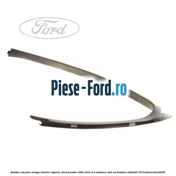 Bandou usa fata dreapta interior superior Ford Mondeo 2008-2014 2.0 EcoBoost 240 cai benzina