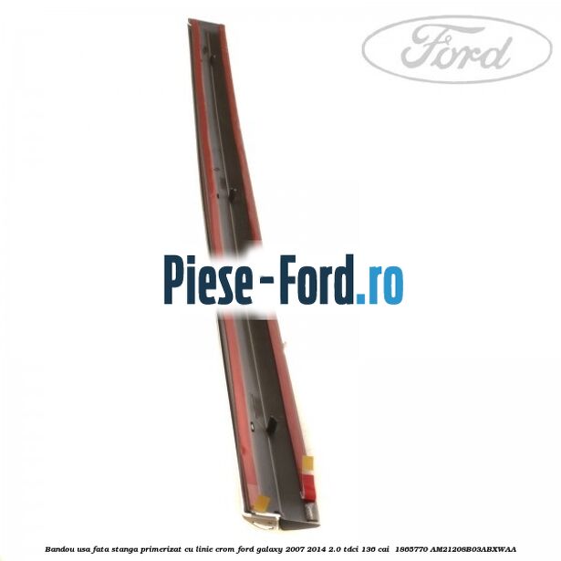 Bandou usa fata stanga primerizat cu linie crom Ford Galaxy 2007-2014 2.0 TDCi 136 cai  #3CF0EC2FD4
