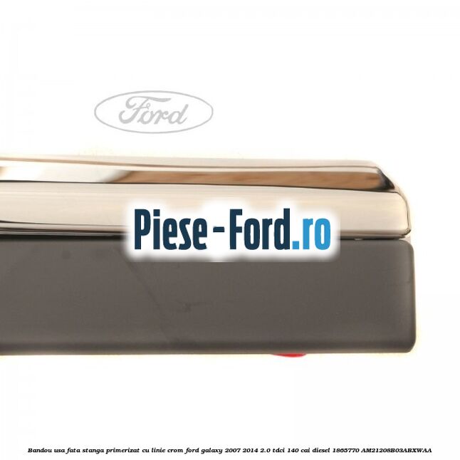 Bandou usa fata stanga primerizat, cu linie crom Ford Galaxy 2007-2014 2.0 TDCi 140 cai diesel