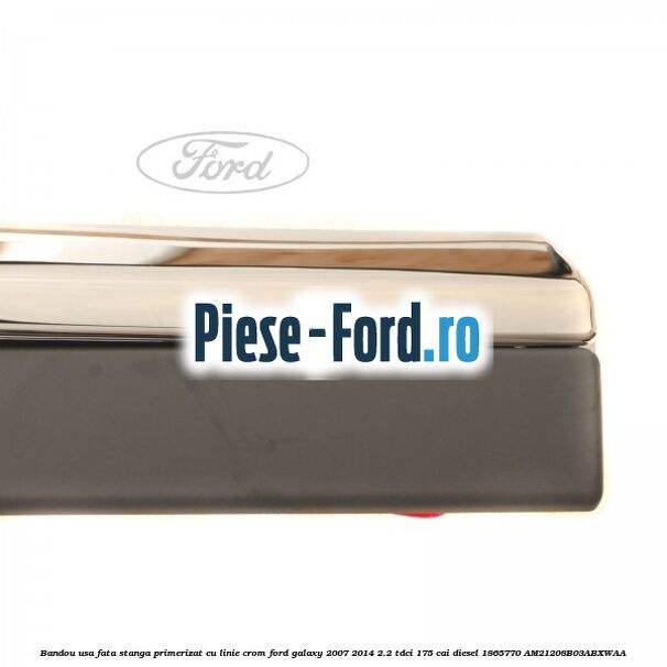 Bandou usa fata stanga primerizat, cu linie crom Ford Galaxy 2007-2014 2.2 TDCi 175 cai diesel