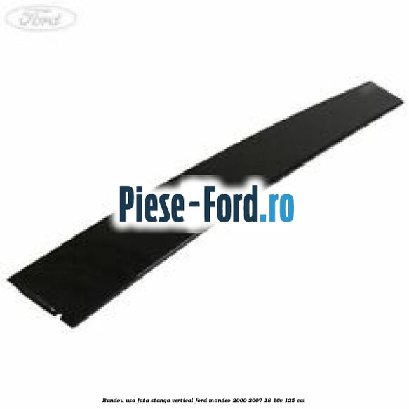 Bandou usa fata stanga vertical Ford Mondeo 2000-2007 1.8 16V 125 cai 