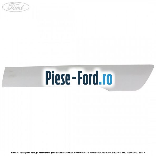 Bandou usa spate stanga primerizat Ford Tourneo Connect 2019-2023 1.5 EcoBlue 75 cai #459D0FA76C