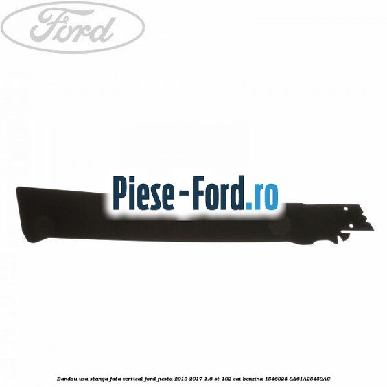 Bandou usa stanga fata vertical Ford Fiesta 2013-2017 1.6 ST 182 cai benzina