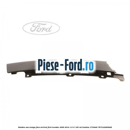 Bandou usa stanga fata vertical Ford Mondeo 2008-2014 1.6 Ti 125 cai benzina