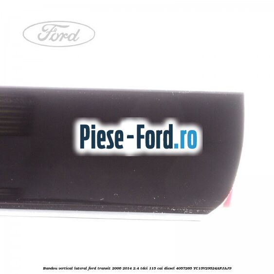 Bandou vertical lateral Ford Transit 2006-2014 2.4 TDCi 115 cai #7AA65221CA Bandou vertical lateral Ford Transit 2006-2014 2.4 TDCi 115 cai diesel #7AA65221CA
