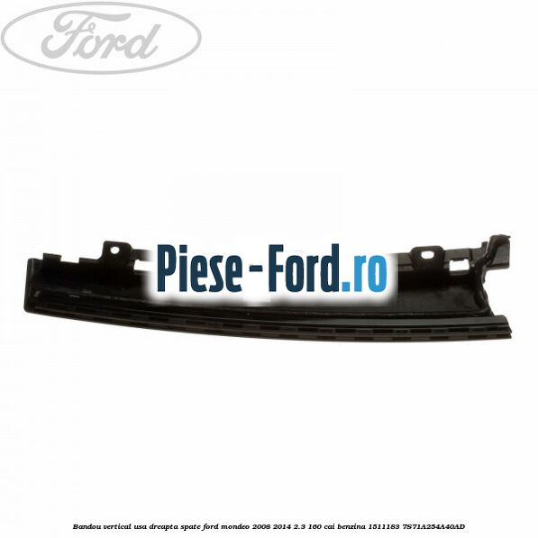 Bandou vertical usa dreapta spate Ford Mondeo 2008-2014 2.3 160 cai benzina