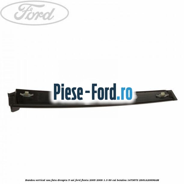 Bandou vertical usa fata dreapta 5 usi Ford Fiesta 2005-2008 1.3 60 cai benzina #C0C175AFC6