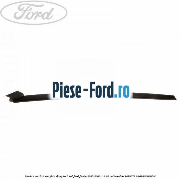 Bandou vertical usa fata dreapta 5 usi Ford Fiesta 2005-2008 1.3 60 cai benzina #C0C175AFC6
