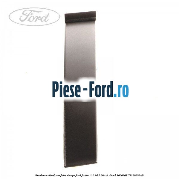 Bandou vertical usa fata stanga Ford Fusion 1.6 TDCi 90 cai diesel