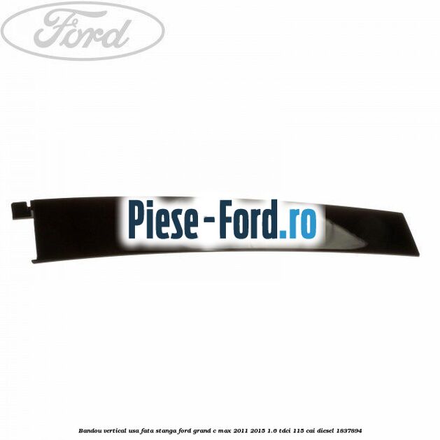 Bandou vertical usa fata stanga Ford Grand C-Max 2011-2015 1.6 TDCi 115 cai diesel