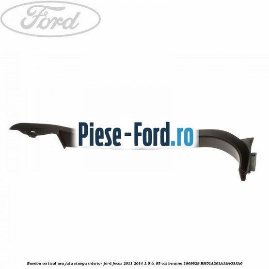 Bandou vertical usa fata stanga interior Ford Focus 2011-2014 1.6 Ti 85 cai benzina