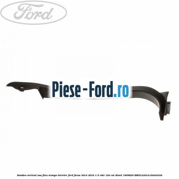 Bandou vertical usa fata dreapta interior Ford Focus 2014-2018 1.5 TDCi 120 cai diesel