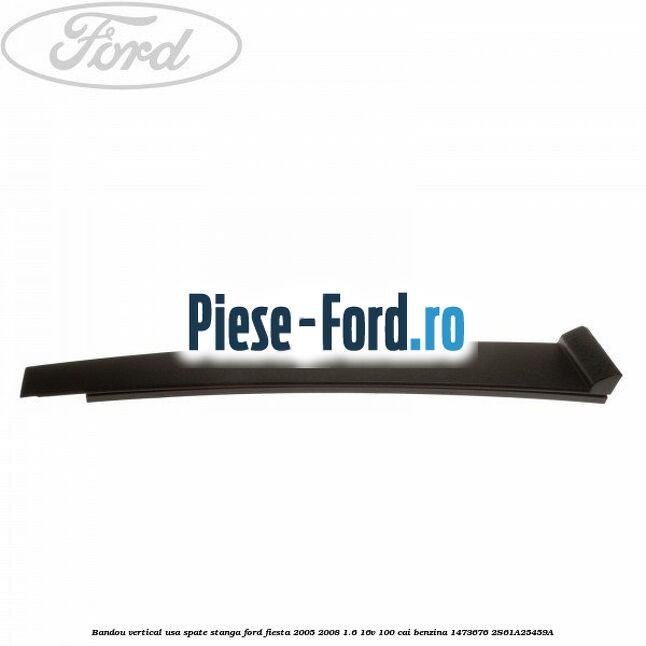 Bandou vertical usa spate stanga Ford Fiesta 2005-2008 1.6 16V 100 cai benzina #0F25F42E07