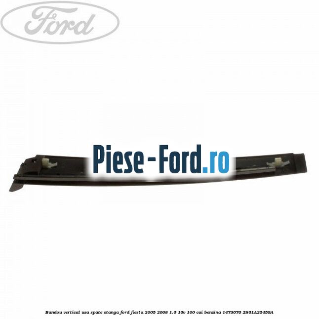 Bandou vertical usa spate stanga Ford Fiesta 2005-2008 1.6 16V 100 cai benzina #0F25F42E07
