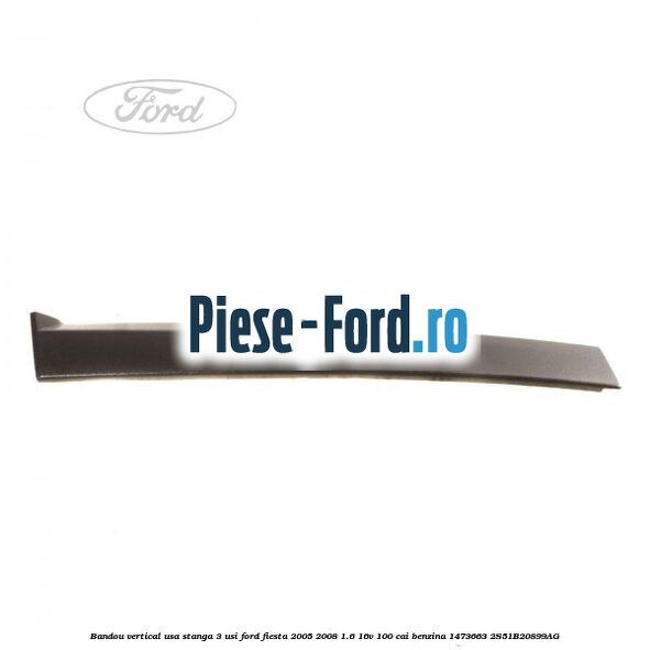 Bandou vertical usa stanga 3 usi Ford Fiesta 2005-2008 1.6 16V 100 cai benzina #EB909F3535