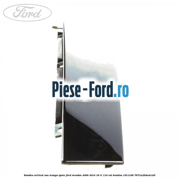Bandou vertical usa stanga spate Ford Mondeo 2008-2014 1.6 Ti 110 cai #9528F74BD4