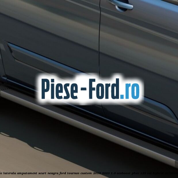 Bara de protectie laterala ampatament scurt neagra Ford Tourneo Custom 2019-2023 1.0 EcoBoost PHEV 125 cai Hybrid #F7D8D46588